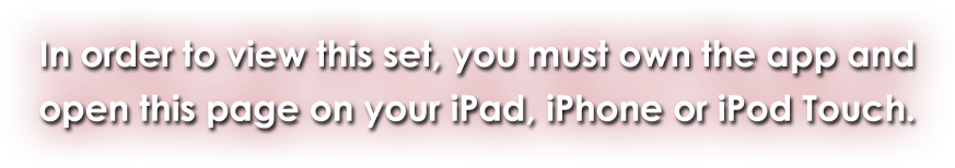 In order to view this set, you must own the app and open this page on your iPad, iPhone or iPod Touch